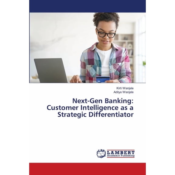 Next-Gen Banking: Customer Intelligence as a Strategic Differentiator, (Paperback)