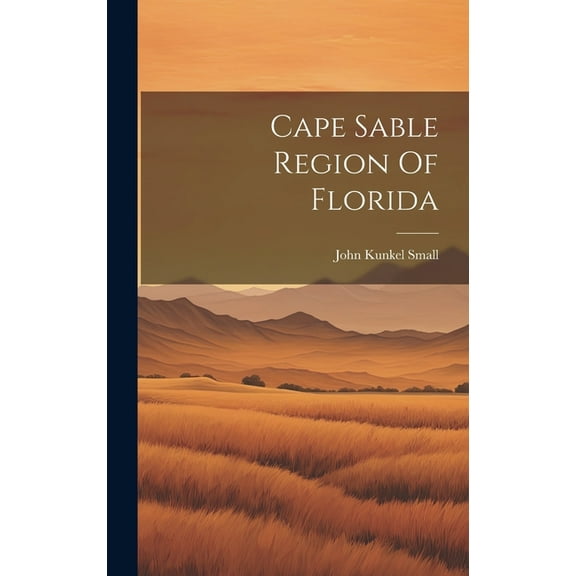 Cape Sable Region Of Florida (Hardcover)