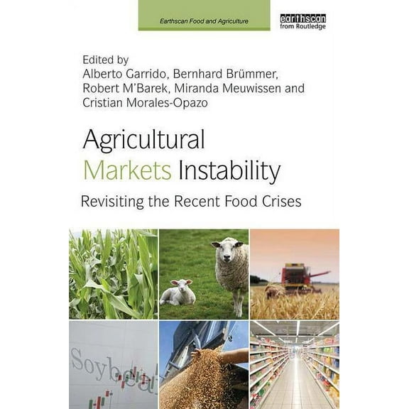 Earthscan Food and Agriculture Agricultural Markets Instability: Revisiting the Recent Food Crises, (Hardcover)