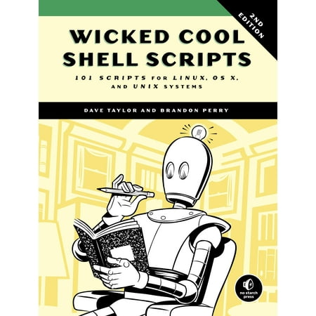 101 Shell - Wicked Cool Shell Scripts, 2nd Edition : 101 Scripts for Linux, OS X, and UNIX Systems