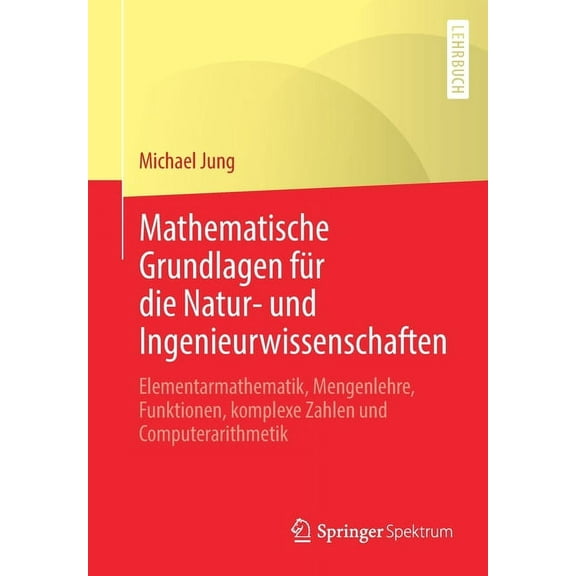 Mathematische Grundlagen FÃ¼r Die Natur- Und Ingenieurwissenschaften: Elementarmathematik, Mengenlehre, Funktionen, Kompl, (Paperback)