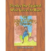 Stanley the Squirrel Who Loves to Run -- Susan Hardie Heindl