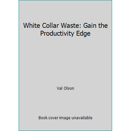White Collar Waste: Gain the Productivity Edge [Hardcover - Used]