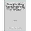 Glencoe Writer S Choice Grammar Composition 6Th Grade Teacher Edition 2001 Isbn 0078226538 (Textbook Binding - Used) 0078226538 9780078226533