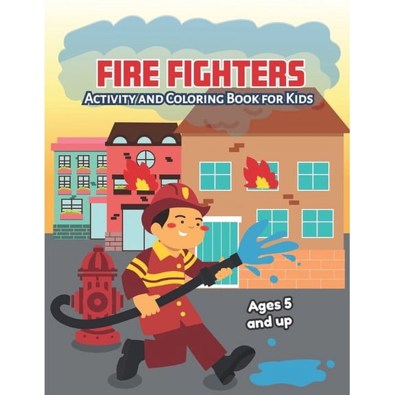 Fire fighters Activity and Coloring Book for kids Ages 5 and up: Fun for boys and girls, Preschool, Kindergarten, (Paperback)