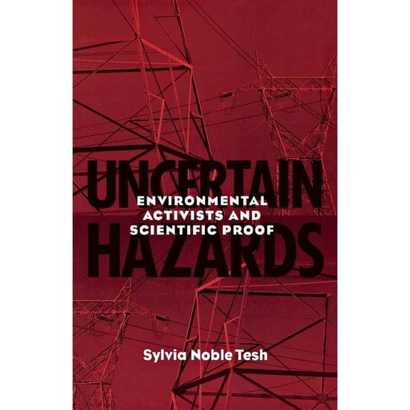 Uncertain Hazards: Environmental Activists and Scientific Proof, (Hardcover)