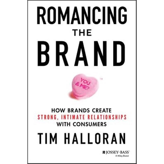 Pre-Owned Romancing the Brand: How Brands Create Strong, Intimate Relationships with Consumers (Hardcover) 1118611284 9781118611289