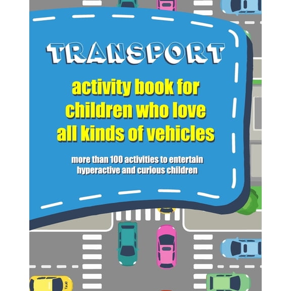 Transport Activity Book for Children Who Love All Kind of Vehicles: Activity Book to Entertain Hyperactive and Curious C, (Paperback)