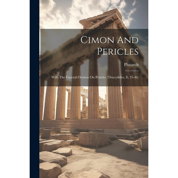 Cimon And Pericles: With The Funeral Oration On Pericles (thucydides, Ii, 35-46) (Paperback)