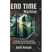 End Time Machine : Unlocking the Mystery Between the Rapture and the Second Coming (Hardcover)