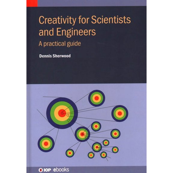 Creativity for Scientists and Engineers: A practical guide, (Hardcover)