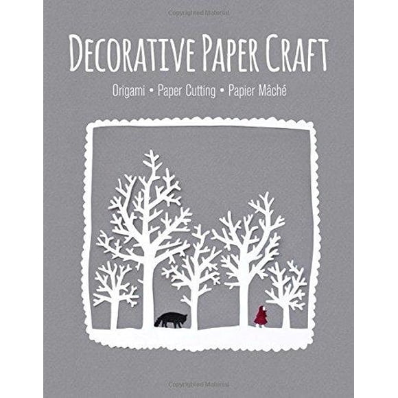 Decorative Paper Craft: Origami * Paper Cutting * Papier Mache