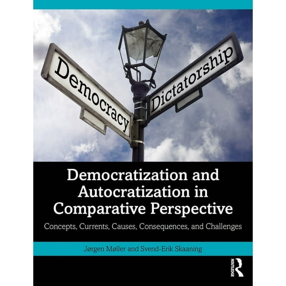 Democratization and Autocratization in Comparative Perspective: Concepts, Currents, Causes, Consequences, and Challenges, (Paperback)