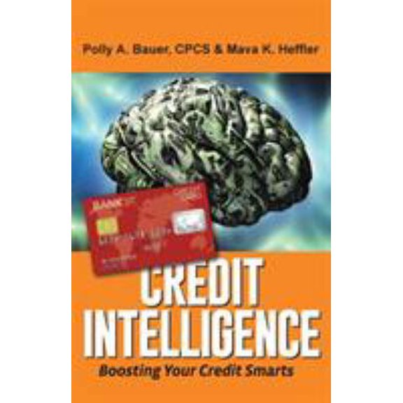Pre-Owned Credit Intelligence: Boosting Your Credit Smarts (Paperback) 150434202X 9781504342025