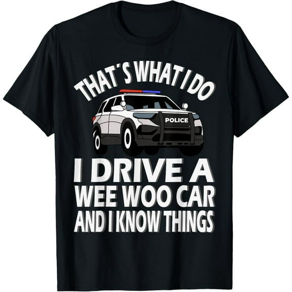I drive a Wee Woo Car, funny Police Officer T-Shirt