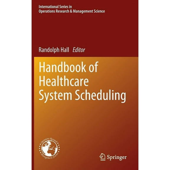 International Operations Research & Mana Handbook of Healthcare System Scheduling, Book 168, (Hardcover)