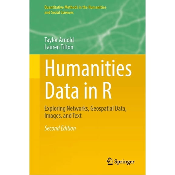 Quantitative Methods in the Humanities a Humanities Data in R: Exploring Networks, Geospatial Data, Images, and Text, (Hardcover)