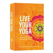 Live Your Yoga : 54 Practice Cards to Bring the Wisdom of The Yoga Sutras to Life
