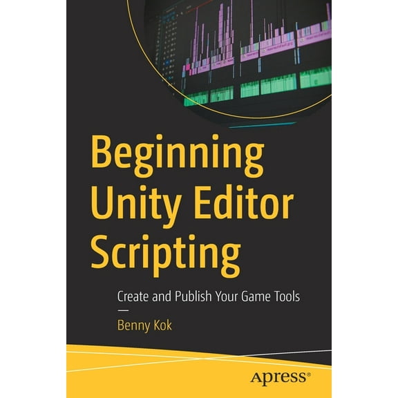 Beginning Unity Editor Scripting: Create and Publish Your Game Tools, (Paperback)