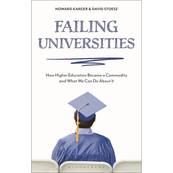 Failing Universities: How Higher Education Became a Commodity and What We Can Do About It, (Hardcover)