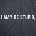 thumbnail image 2 of Mens I May Be Stupid T Shirt Funny Dumb Idiot Joke Tee for Guys Graphic Tees, 2 of 7