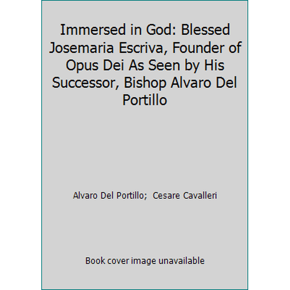 Pre-Owned Immersed in God: Blessed Josemaria Escriva, Founder of Opus Dei As Seen by His Successor, Bishop Alvaro Del Portillo (Paperback) 0933932855 9780933932852