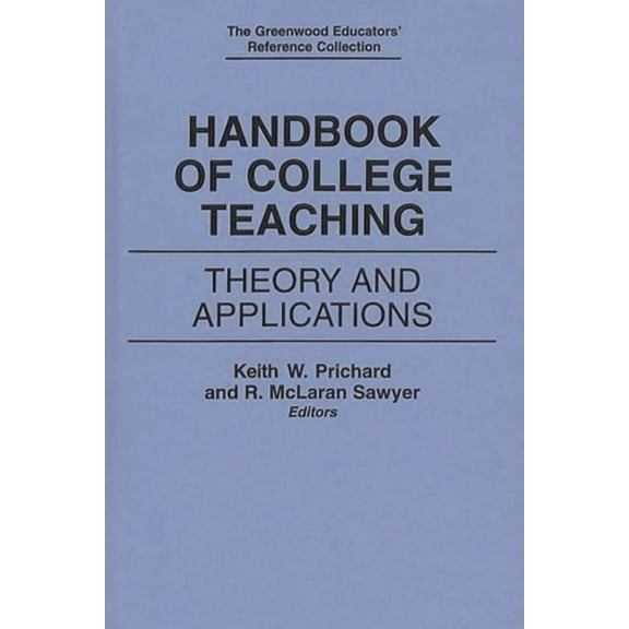 Greenwood Educators' Reference Collectio Handbook of College Teaching: Theory and Applications, (Hardcover)
