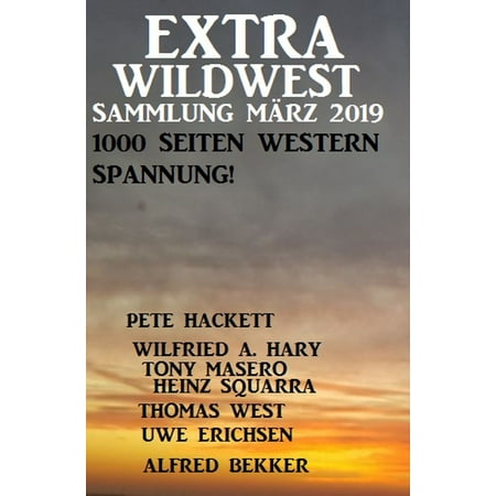 Extra Wildwest Sammlung März 2019 - 1000 Seiten Western Spannung! -
