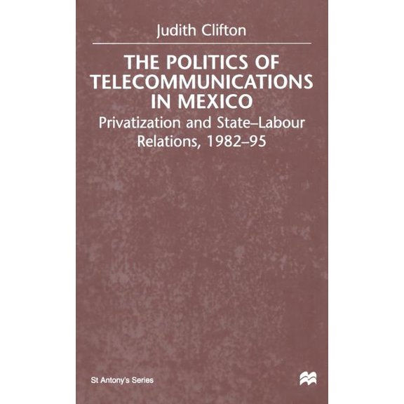 St Antony's The Politics of Telecommunications in Mexico: The Case of the Telecommunications Sector, (Paperback)