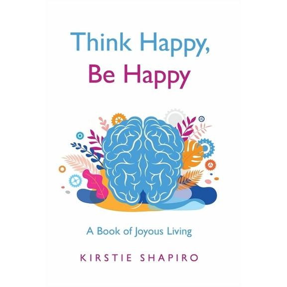 Think Happy, Be Happy: A Book of Joyous Living (Hardcover)