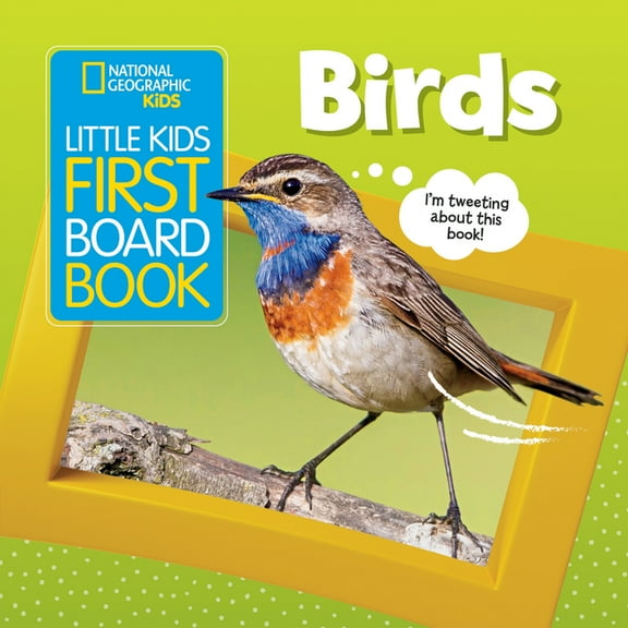 Little Kids First Board Book National Geographic Kids Little Kids First Board Book: Birds, (Board Book)
