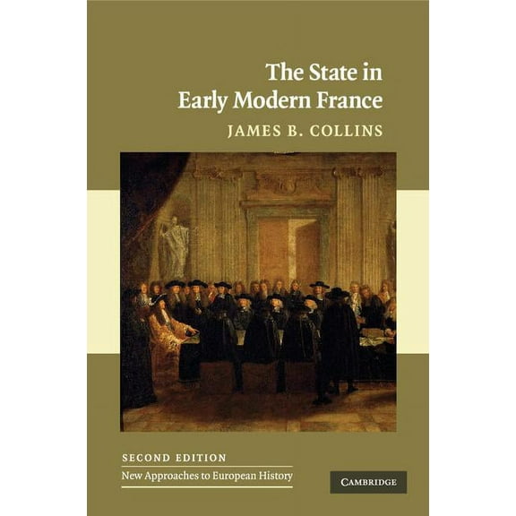 New Approaches to European History The State in Early Modern France, Book 42, (Paperback)