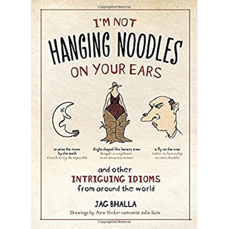 Pre-Owned I'm Not Hanging Noodles on Your Ears and Other Intriguing Idioms from Around the World (Paperback) 1426204582 9781426204586