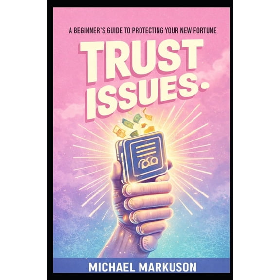 Trust Issues: A Beginner's Guide to Protecting Your New Fortune, (Paperback)