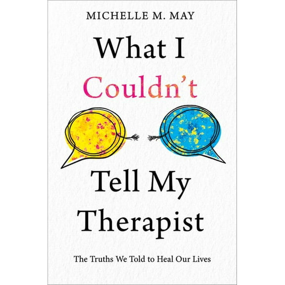 What I Couldn't Tell My Therapist: The Truths We Told to Heal Our Lives, (Paperback)