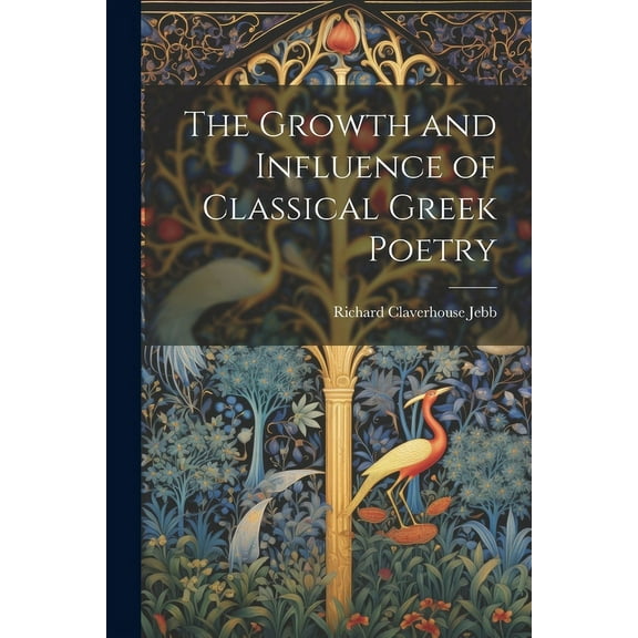 The Growth and Influence of Classical Greek Poetry (Paperback)