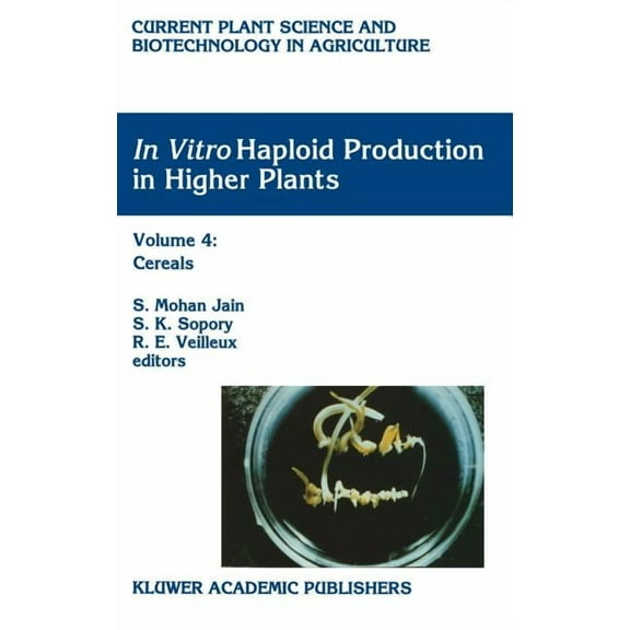 Current Plant Science and Biotechnology In Vitro Haploid Production in Higher Plants: Volume 4: Cereals, Book 26, (Hardcover)