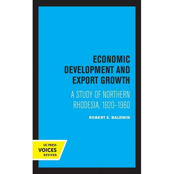 UCLA Publications of the Bureau of Busin Economic Development and Export Growth: A Study of Northern Rhodesia, 1920-1960, (Paperback)