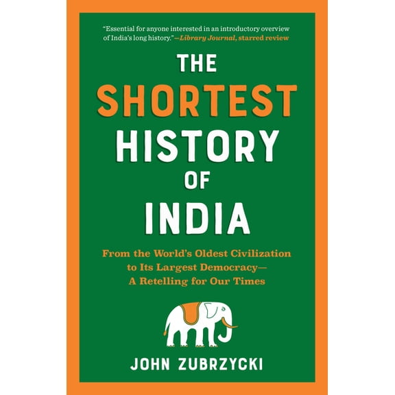 Shortest History The Shortest History of India: From the World's Oldest Civilization to Its Largest Democracy - A Retelling for Our Times, (Paperback)