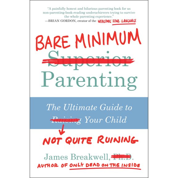Bare Minimum Parenting : The Ultimate Guide to Not Quite Ruining Your Child (Paperback)
