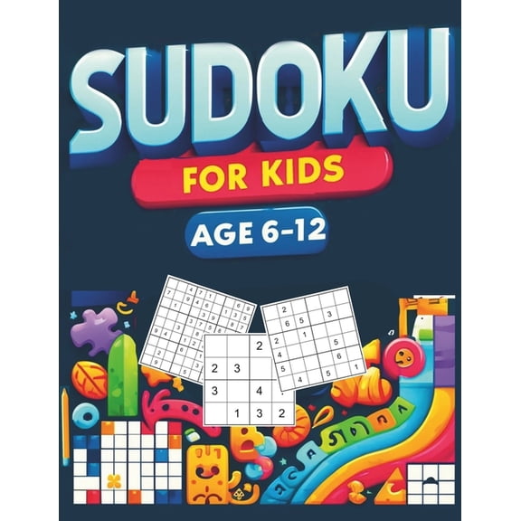 Sudoku for Kids Ages 6-12: Puzzle Book of Over 260 Sudoku from Easy, Medium to Hard Level 4x4, 6x6, and 9x9 Boards with , (Paperback)
