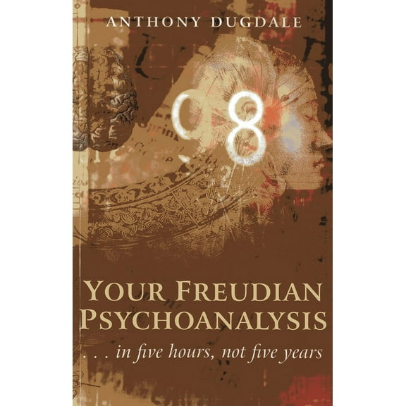 Your Freudian Psychoanalysis : . . . In Five Hours, Not Five Years (Paperback)