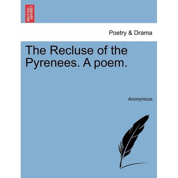 The Recluse of the Pyrenees. a Poem.