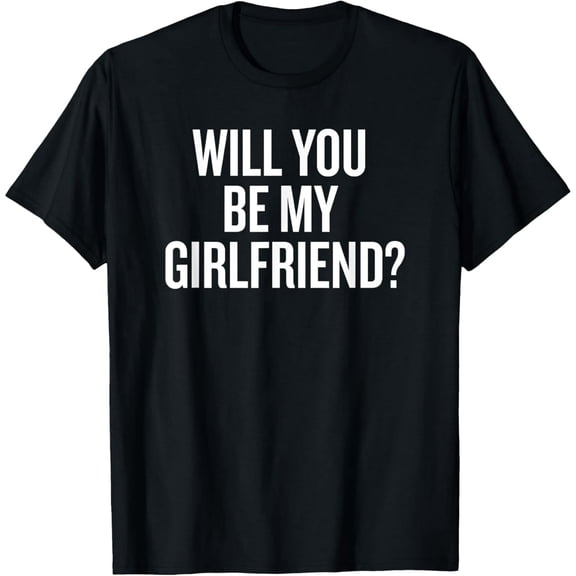 Will You Be My Girlfriend Romantic Saying T-Shirt