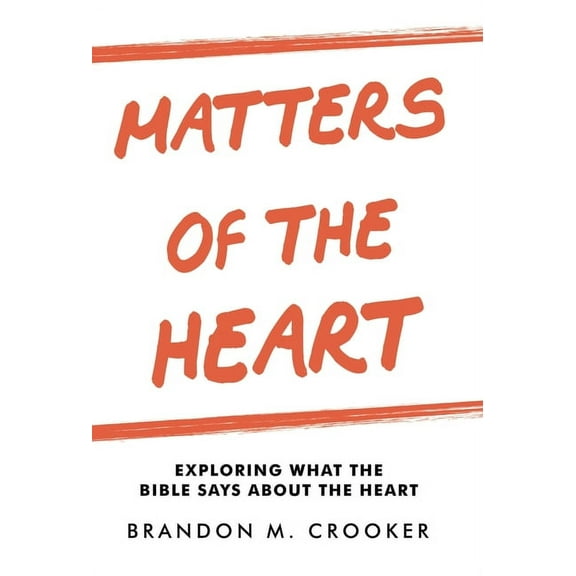 Matters of the Heart: Exploring What the Bible Says About the Heart (Hardcover)