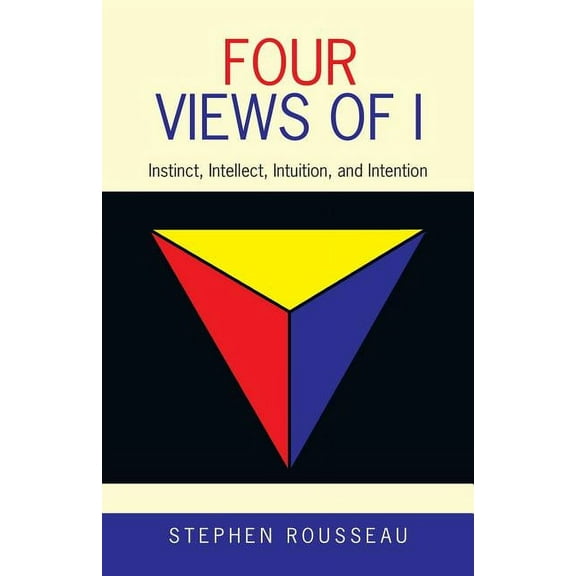 Four Views of I: Instinct, Intellect, Intuition, and Intention (Paperback)