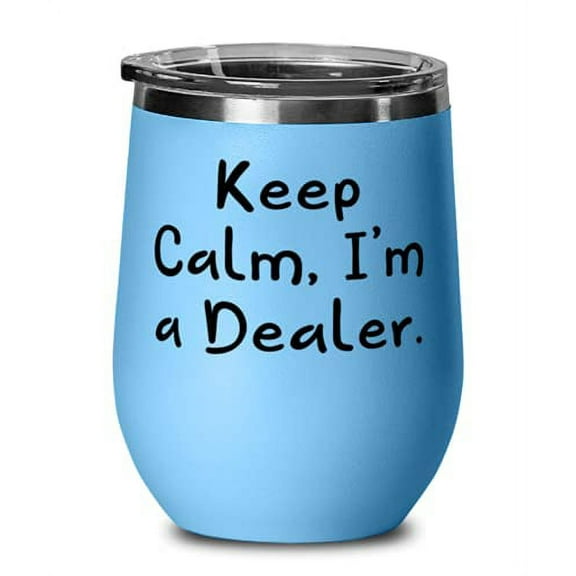 Keep Calm, I'm a Dealer. Wine Glass, Dealer Present From Team Leader, Funny Stai