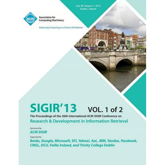 Sigir 13 the Proceedings of the 36th International ACM Sigir Conference on Research & Development in Information Retrieval V1 (Paperback)