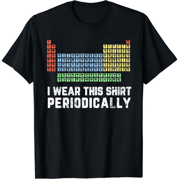 Science Lover, Funny Chemistry, tabla periódica, Science Pun - Camiseta para juegos de palabras