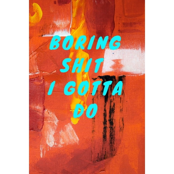 Boring Shit I Gotta Do. (Paperback)